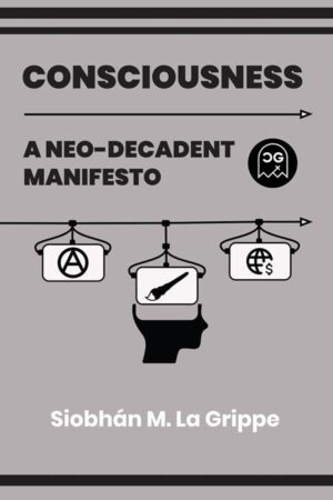 CONSCIOUSNESS A NEO-DECADENT MANIFESTO (ONE SHOT) #1